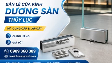 Bản Lề Cửa Kính Thủy Lực Dương Sàn Là Gì? Ưu Nhược Điểm, Cách Chọn & Báo Giá 2026